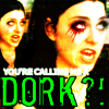 amy you're calling me a dork?